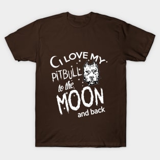 I LOVE MY PITBULL TO THE MOON AND BACK T-Shirt